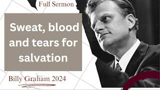 Billy Graham Classic Sermon 2024   Sweat, blood and tears for salvation