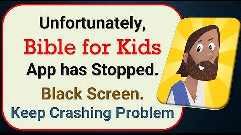 How To Fix Unfortunately, Bible for Kids App has stopped | Keeps Crashing Problem in Android