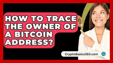 How to Trace the Owner of a Bitcoin Address? - CryptoBasics360.com