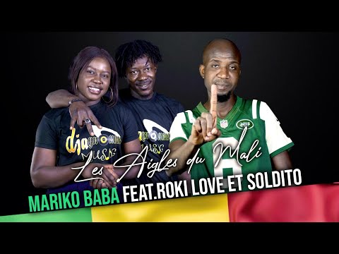 Mariko Baba Feat. Roki Love et Soldito - Les Aigles Du Mali (Officiel 2022)