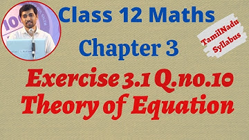 TN New Syllabus Class 12 Maths | Exercise 3.1 Q.No.10 | Theory of Equation | சமன்பாட்டியல்