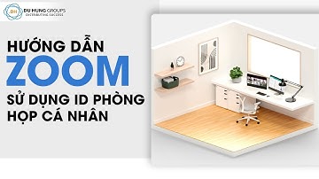 Hướng dẫn sử dụng ID phòng họp cá nhân trên Zoom - Du Hưng groups