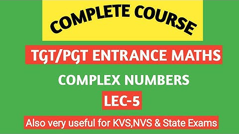 TGT/ PGT ENTRANCE MATHS/ Complex Numbers/Lec-5