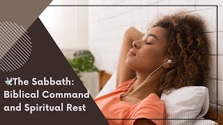 The Sabbath: A Biblical Command and Spiritual Rest