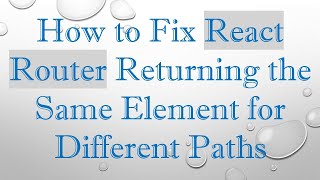 How to Fix React Router Returning the Same Element for Different Paths