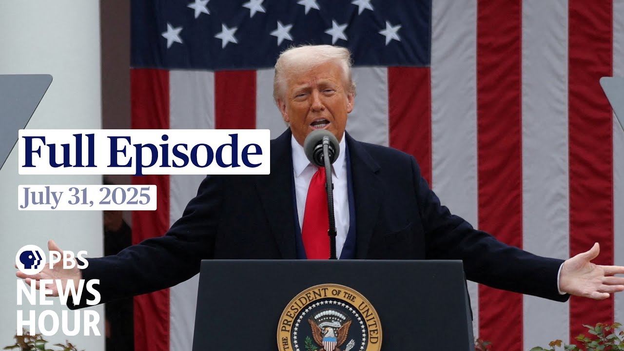PBS News Hour full episode, July 31, 2025