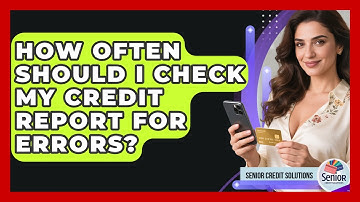 How Often Should I Check My Credit Report For Errors? - Senior Credit Solutions