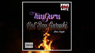 TuuGuru - Hot Boy Guruski (New Single )