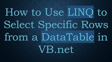 How to Use LINQ to Select Specific Rows from a DataTable in VB.net
