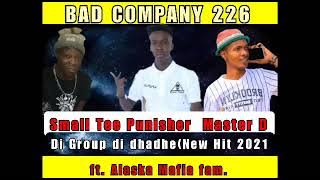 Bad Company 226_Di group di dhadhe(New Hit 2021) ft. Alaska mafia fam.&Master D