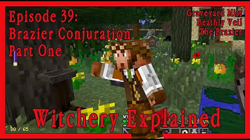 Witchery Explained: Episode 39, Graveyard Mist and Deathly Veil, Brazier Conjuration pt1