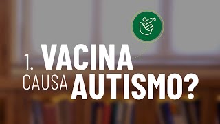 6 Verdades sobre as vacinas, 1-Vacina causa autismo?