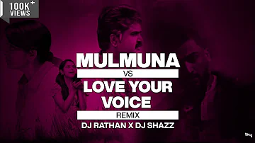 Mulmuna Vs Love your voice Remix Dj Rathan X Shazz