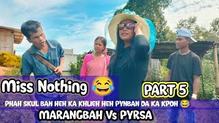 Miss Nothing Phah Skul Ban Heh Ka Khlieh Heh Pynban Da Ka Kpoh Part 5