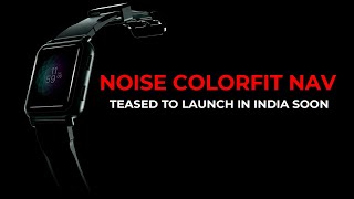 Noise ColorFit Nav New Smartwatch 2020 | Features | Launch Date | Price In India