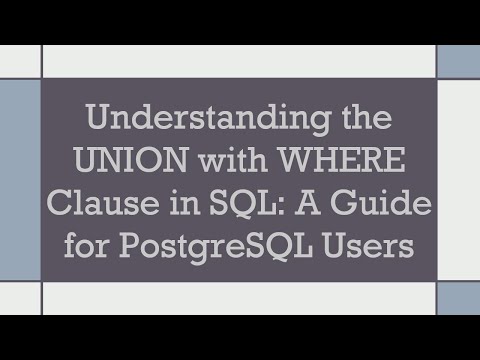 Understanding the UNION with WHERE Clause in SQL: A Guide for PostgreSQL Users