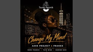 Change My Mind (Azee & FrankX Tounka NYC Mix)