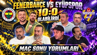 „10:0 OLABİLİRDİ„ | Fenerbahçe - Eyüpspor Maç Sonu Yorumları 