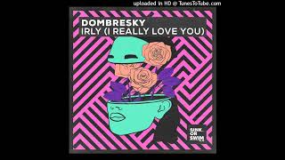 Dombresky - IRLY (I Really Love You) (Extended Mix) Resimi