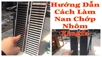 Hướng Dẫn Cách Làm Nan Chớp Nhôm Xingfa Nhập Khẩu | Dũng nhôm kính