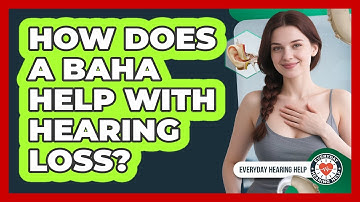 How Does A BAHA Help With Hearing Loss? - Everyday Hearing Help