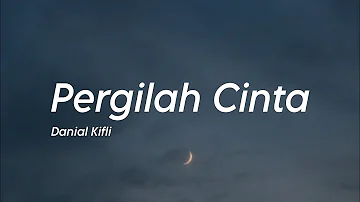 Danial Kifli - Pergilah Cinta (Lirik)