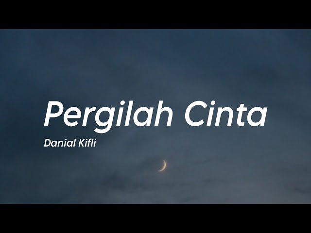 Danial Kifli - Pergilah Cinta (Lirik) class=