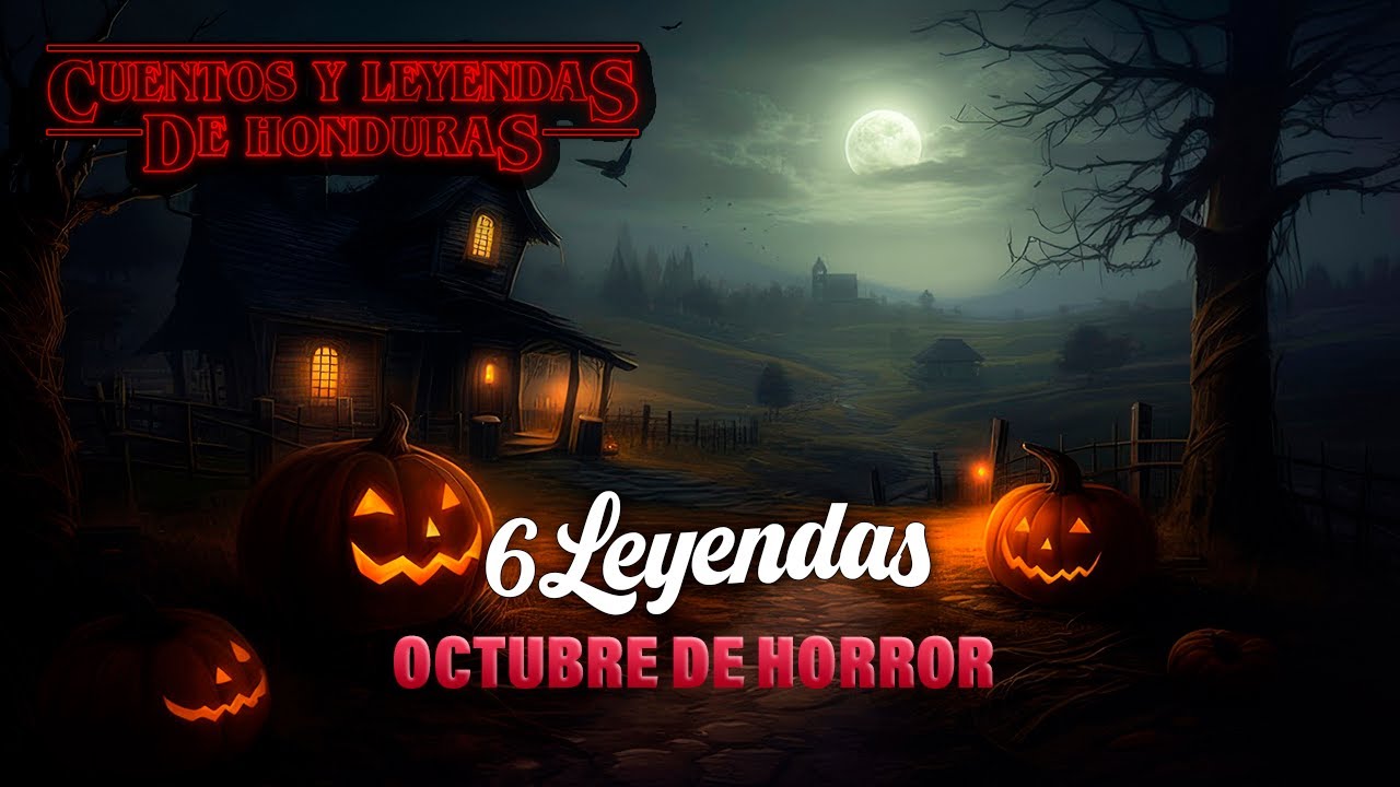 6 Leyendas Octubre de Horror | Cuentos y Leyendas de Honduras