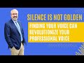 Silence is Not Golden: Finding Your Voice Can Revolutionize Your Professional Life with Tim Brown
