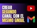 CÓMO CREAR DOS O MAS CANALES DE YOUTUBE CON LA MISMA CUENTA DE GMAIL