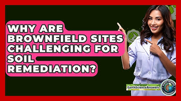Why Are Brownfield Sites Challenging For Soil Remediation? - Earth Science Answers