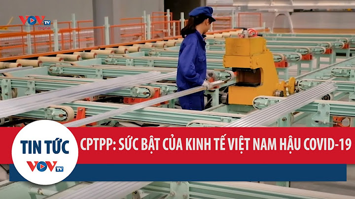 Cptpp ảnh hưởng thế nào đến kinh tế việt nm