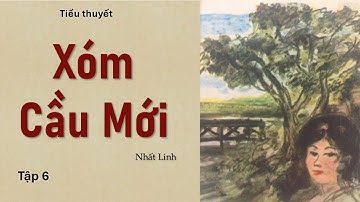 XÓM CẦU MỚI - Tập 6 | Nhất Linh | Nghe Truyện Xưa