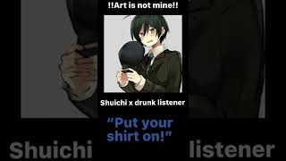 Shuichi x drunk listener || requests from any fandom is open ||