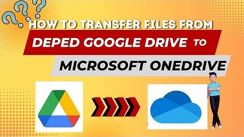 HOW TO TRANSFER/MOVE DEPED GOOGLE DRIVE FILES TO MS ONEDRIVE