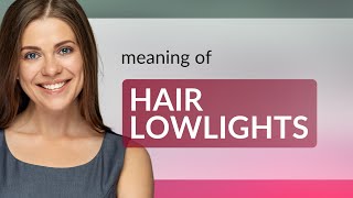 Understanding Hair Lowlights: Enhance Your Style