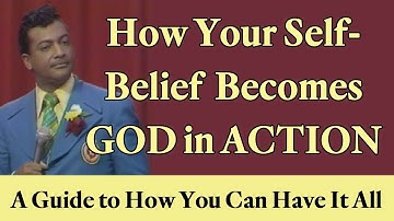 How Your Positive Self-Belief Becomes God in Action: A Guide to How You Can Have It All
