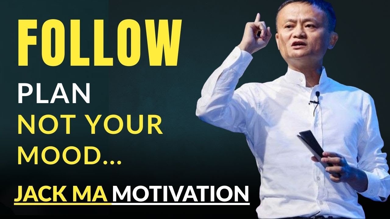 FOLLOW THE PLAN NOT YOUR MOOD AND BE CONSISTENT - JACK MA DAILY MOTIVATION