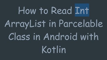 How to Read Int ArrayList in Parcelable Class in Android with Kotlin