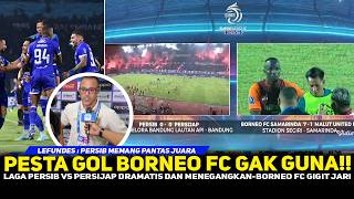 PERSIB HATTRICK JUARA❗️PESTA GOL BORNEO FC SIA-SIA~LAGA PAMUNGKAS PALING DRAMATIS