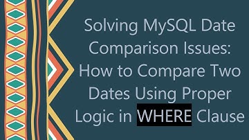 Solving MySQL Date Comparison Issues: How to Compare Two Dates Using Proper Logic in WHERE Clause