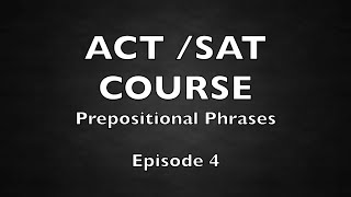 ACT and SAT free course | episode 4 | Prespositional phrase