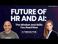 Future of HR and AI: The Mindset and Skills You Need Now