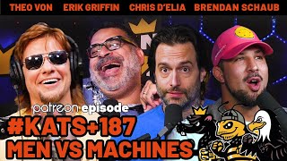 Men vs Machines PATREON EXCERPT | KATS  187 Theo Von, Brendan Schaub, Chris D’Elia & Erik Griffin #