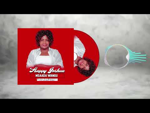 HAPPY JOSHUA MSAADA WANGU