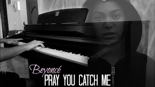 Beyoncé - Pray You Catch Me | Piano Cover