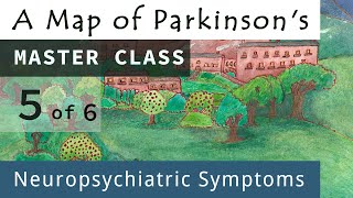A Map of Parkinson's - Master Class 5 of 6 | Neuropsychiatric Symptoms