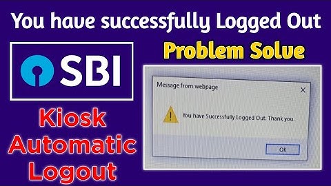 CSP I SBI KIOSK I YOU HAVE SUCCESSFULLY LOGOUT I KIOSK LOGIN PROBLEM I CSP LOGIN PROBLEM SOLVE