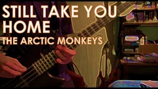 The Arctic Monkeys - Still Take You Home: Bass Cover