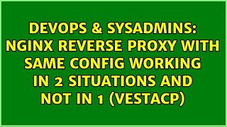Nginx reverse proxy with same config working in 2 situations and not in 1 (Vestacp)
